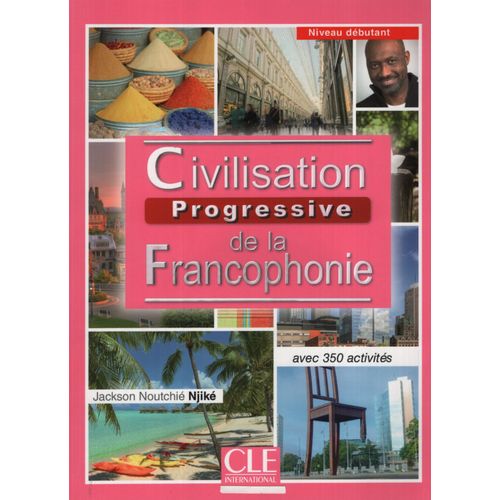CIVILISATION PROGRESSIVE DE LA FRANCOPHONIE DEBUTANT - LIVRE CIVILISATION PROGRESSIVE DE LA FRANCOPHONIE DEBUTANT - LIVRE