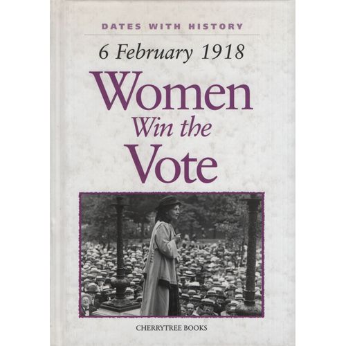 6 FEBRUARY 1918 WOMEN WIN THE VOTE - DATES WITH HISTORY