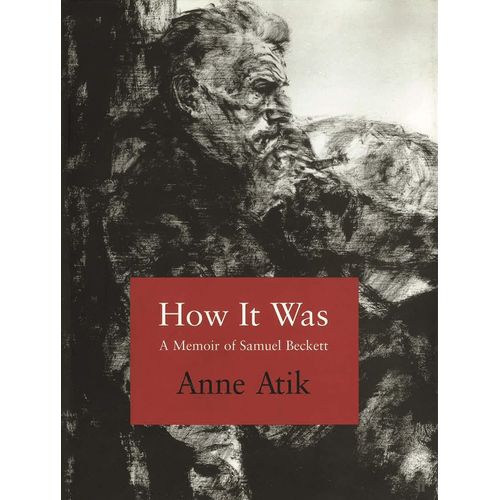 HOW IT WAS - A MEMOIR OF SAMUEL BECKETT - ANNE ATIK
