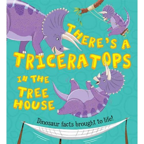 THERE'S A TRICERATOPS IN THE TREE HOUSE
