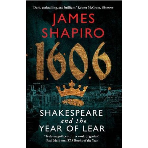 1606 WILLIAM SHAKESPEARE AND THE YEAR OF LEAR