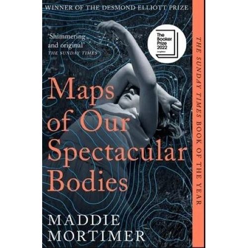 MAPS OF OUR SPECTACULAR BODY - MADDIE MORTIMER