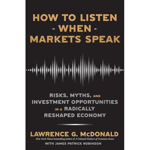 HOW TO LISTEN WHEN MARKETS SPEAK - LAWRENCE MCDONALD