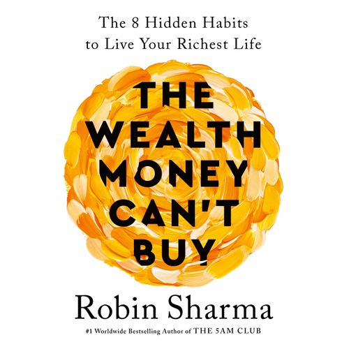 THE WEALTH MONEY CAN'T BUY - ROBIN SHARMA