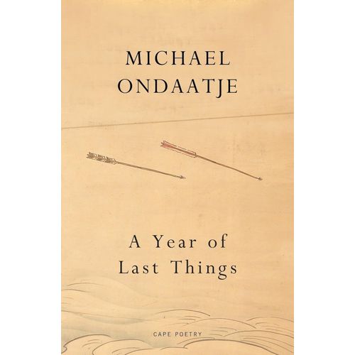 A YEAR OF LAST THINGS - MICHAEL ONDAATJE