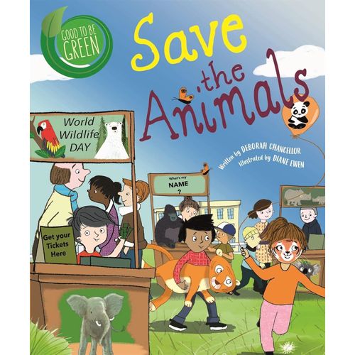 SAVE THE ANIMALS - GOOD TO BE GREEN - DEBORAH CHANCELLOR