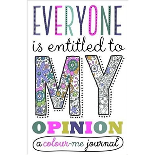 EVERYONE IS ENTITLED TO MY OPINION