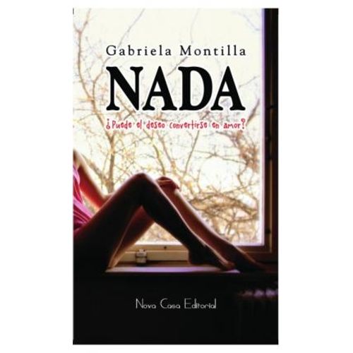 NADA  ¿PUEDE CONVERTIRSE EL DESEO EN AMOR? - MONTILLA
