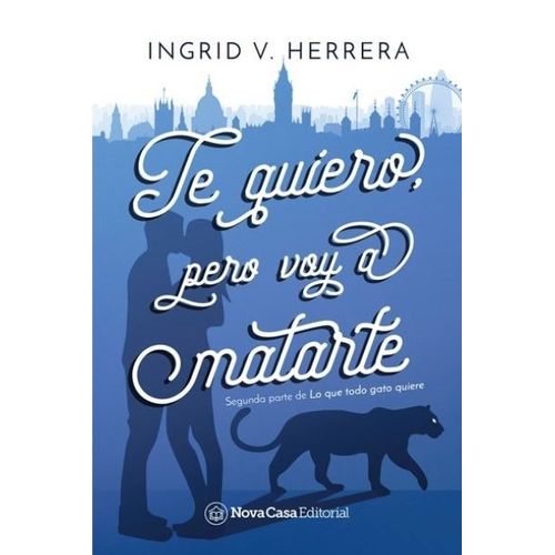 TE QUIERO PERO VOY A MATARTE - LO QUE TODO GATO QUIERE (2DA.