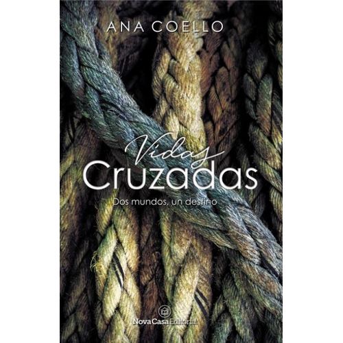 VIDAS CRUZADAS - DOS MUNDOS UN DESTINO - ANA COELLO