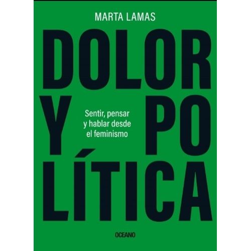 DOLOR Y POLITICA - SENTIR PENSAR Y HABLAR DESDE EL FEMINISMO
