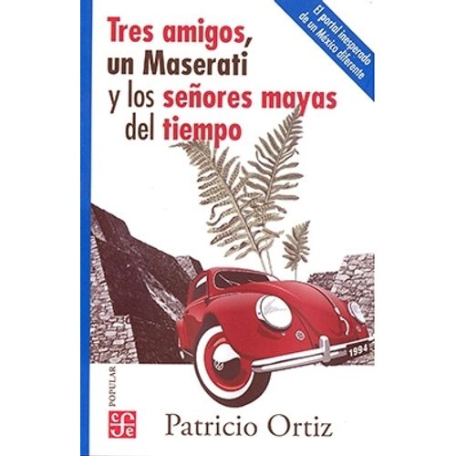 TRES AMIGOS, UN MASERATI Y LOS SEÑORES MAYAS DEL TIEMPO