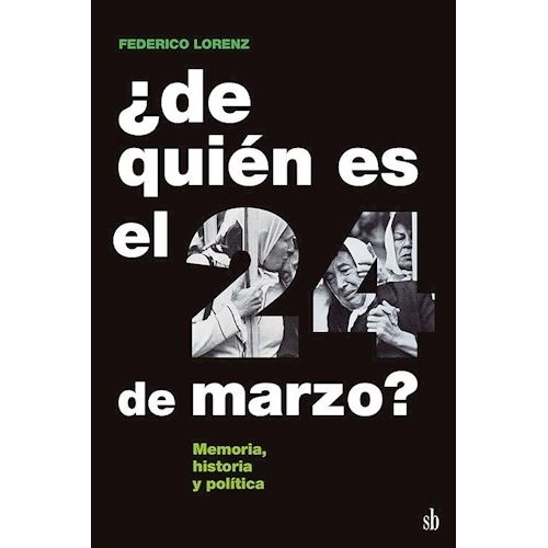 DE QUIEN ES EL 24 DE MARZO? - MEMORIA, HISTORIA Y POLITICA