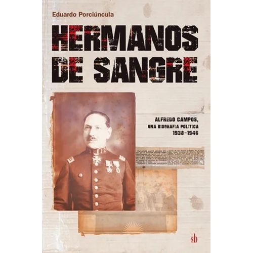 HERMANOS DE SANGRE - ALFREDO CAMPOS, UNA BIOGRAFIA POLITICA