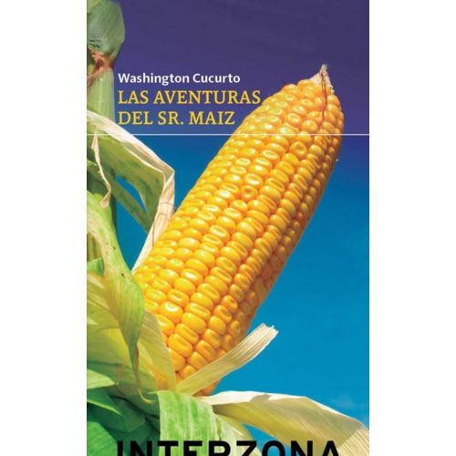 LAS AVENTURAS DEL SEÑOR MAIZ - WASHINGTON CUCURTO