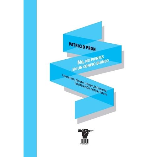 NO, NO PIENSES EN UN CONEJO BLANCO - PATRICIO PRON