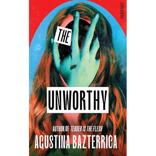 THE UNWORTHY - AGUSTINA BAZTERRICA