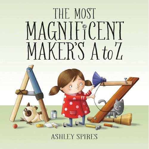 THE MOST MAGNIFICENT MAKER'S A TO Z - ASHLEY SPIRES