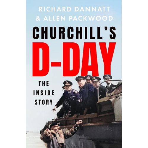 CHURCHILL'S D-DAY - THE INSIDE STORY - DANNATT - PACKWOOD