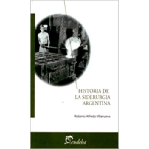 HISTORIA DE LA SIDERURGIA ARGENTINA - ROBERTO VILLANUEVA