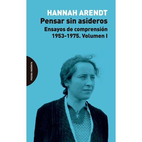 PENSAR SIN ASIDEROS - ENSAYOS DE COMPRENSION- VOL. 1- ARENDT