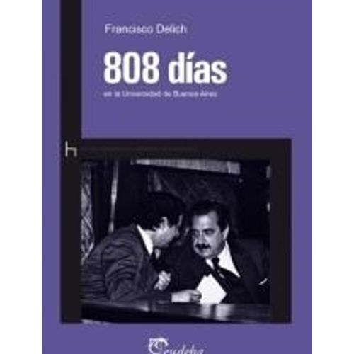 808 DIAS EN LA UNIVERSIDAD DE BUENOS AIRES - FRANCISCO DELIC