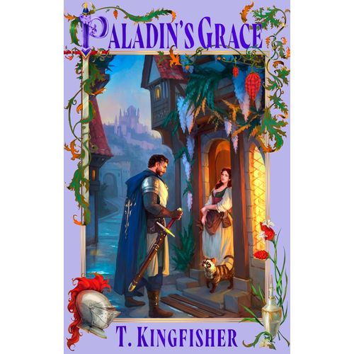 PALADIN'S GRACE - THE SAINT OF STEEL 1 - T. KINGFISHER