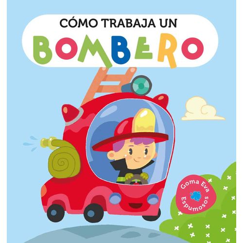 COMO TRABAJA UN BOMBERO - ESPUMOSOS COMO TRABAJA UN BOMBERO - ESPUMOSOS
