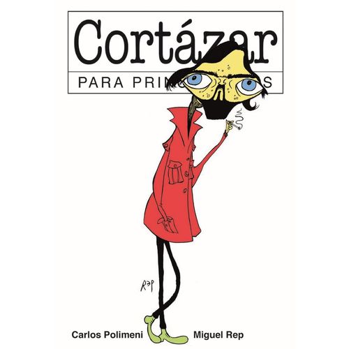 CORTAZAR PARA PRINCIPIANTES - CARLOS POLIMENI - MIGUEL REP