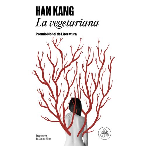 LA VEGETARIANA - HAN KANG - PREMIO NOBEL DE LITERATURA 2024
