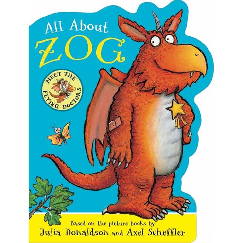 ALL ABOUT ZOG - JULIA DONALDSON / AXEL SCHEFFLER