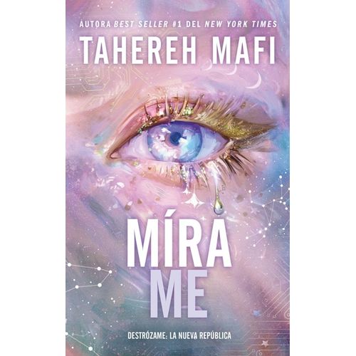 MIRAME - DESTROZAME LA NUEVA REPUBLICA - TAHEREH MAFI