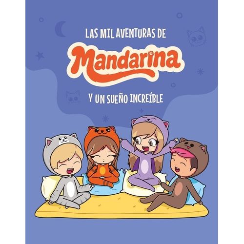 LAS MIL AVENTURAS DE MANDARINA - UN SUEÑO INCREIBLE
