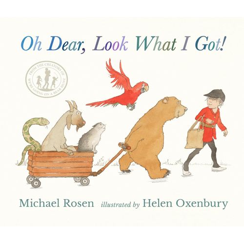 OH DEAR, LOOK WHAT I'VE GOT - MICHAEL ROSEN - HELEN OXENBURY