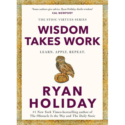 WISDOM TAKES WORK - RYAN HOLIDAY