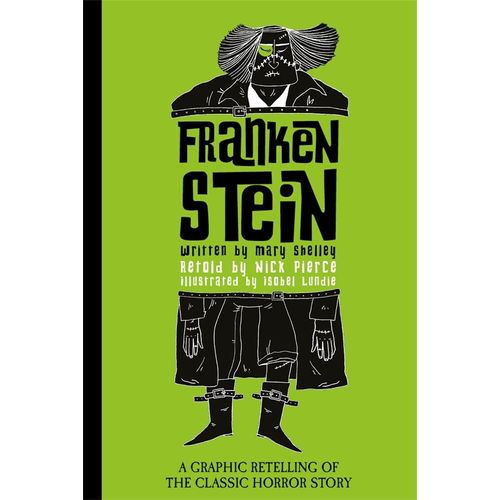 FRANKENSTEIN - A GRAPHIC RETELLING - NICK PIERCE- I. LUNDIE