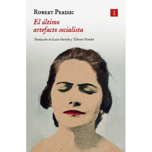 EL ULTIMO ARTEFACTO SOCIALISTA - ROBERT PERISIC