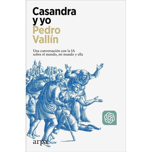 CASANDRA Y YO - UNA CONVERSACION CON LA IA - PEDRO VALLIN