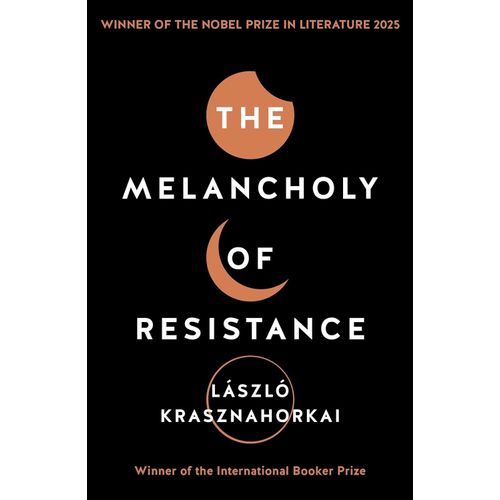 MELANCHOLY OF RESISTANCE - LASZLO KRASZNAHORKAI