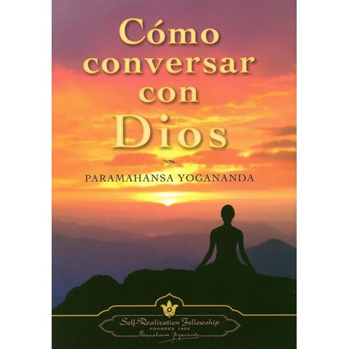 COMO CONVERSAR CON DIOS - PARAMAHANSA YOGANANDA