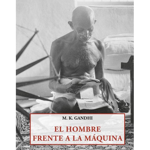 EL HOMBRE FRENTE A LA MAQUINA - MAHATMA GANDHI