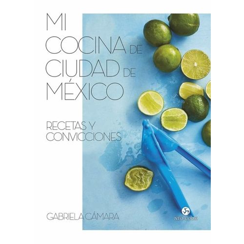 LIBRO MI COCINA DE CIUDAD DE MEXICO - GABRIELA CAMARA
