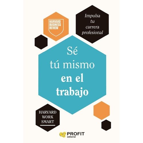 SE TU MISMO EN EL TRABAJO - HARVARD BUSINESS REVIEW