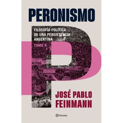PERONISMO 2 - FILOSOFIA POLITICA DE UNA PERSISTENCIA ARGENTI