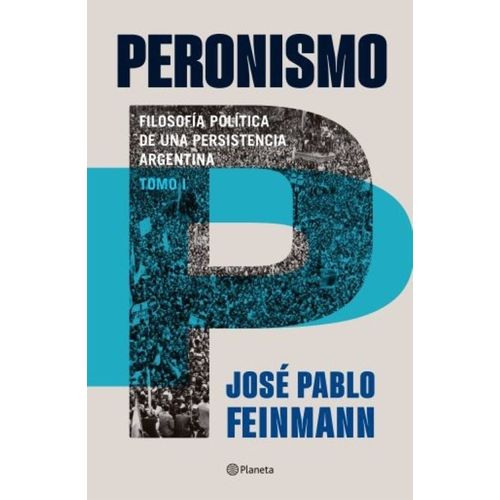 PERONISMO 1 - FILOSOFIA POLITICA DE UNA PERSISTENCIA ARGENTI
