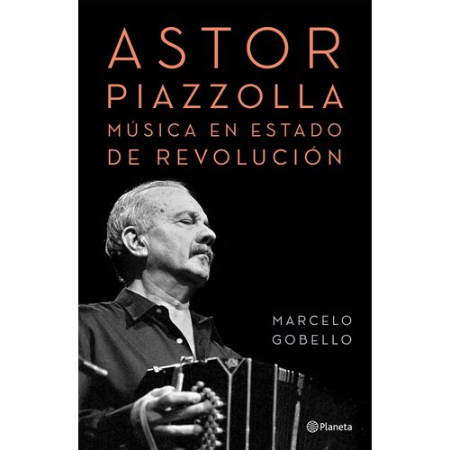 ASTOR PIAZZOLLA, MUSICA EN ESTADO DE REVOLUCION - GOBELLO