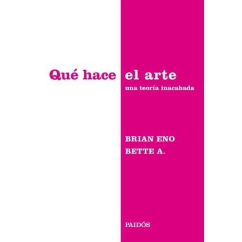 QUE HACE EL ARTE - BIAN ENO / BETTE ADRIAANSE