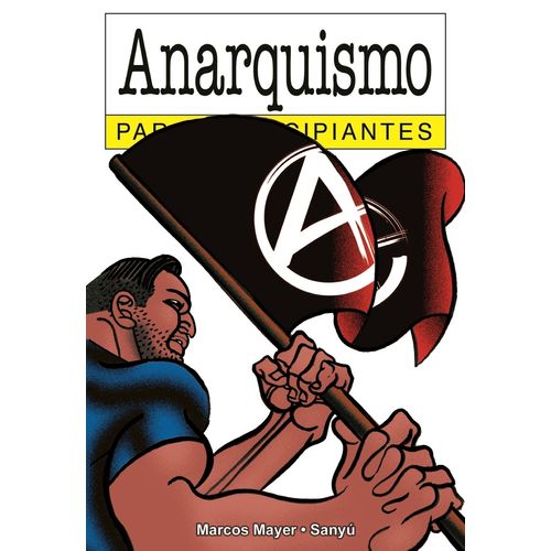 ANARQUISMO PARA PRINCIPIANTES - MARCOS MAYER - SANYU