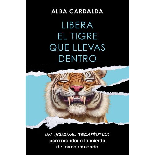 LIBERA EL TIGRE QUE LLEVAS DENTRO - ALBA CARDALDA