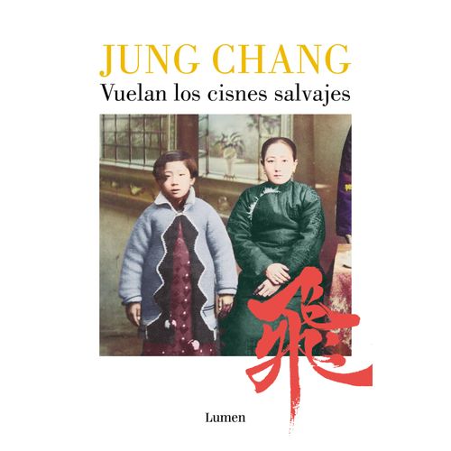 VUELAN LOS CISNES SALVAJES - JUNG CHANG